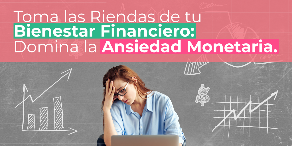 Toma las Riendas de tu Bienestar Financiero: Domina la Ansiedad Monetaria