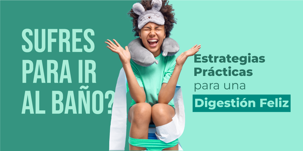 ¿Sufres Para ir al Baño? Estrategias Prácticas Para una Digestión Feliz