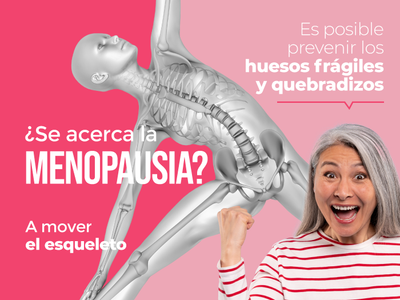 ¿Se acerca la menopausia? A mover el esqueleto.   Es posible prevenir los huesos frágiles y quebradizos