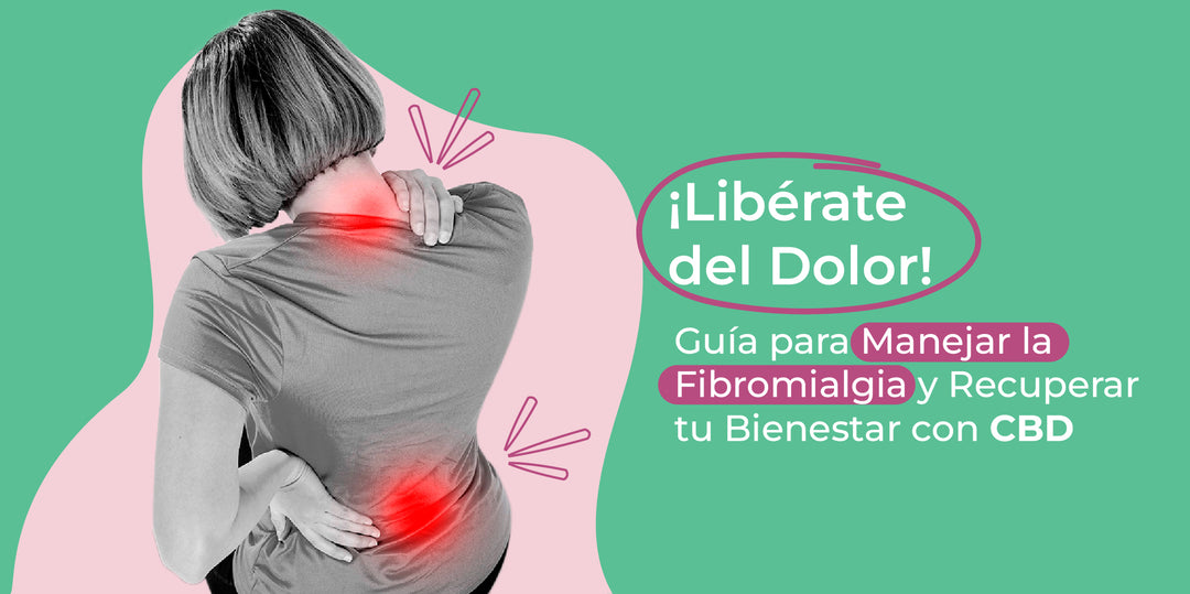 ¡Libérate del Dolor! Guía para Manejar la Fibromialgia y Recuperar tu Bienestar con CBD