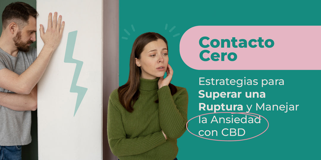 Contacto Cero: Estrategias para Superar una Ruptura y Manejar la Ansiedad con CBD